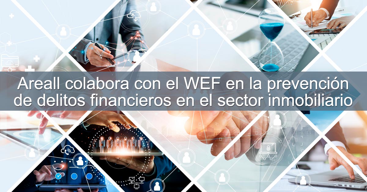 Areall colabora con el WEF en la prevención de delitos financieros en el sector inmobiliario