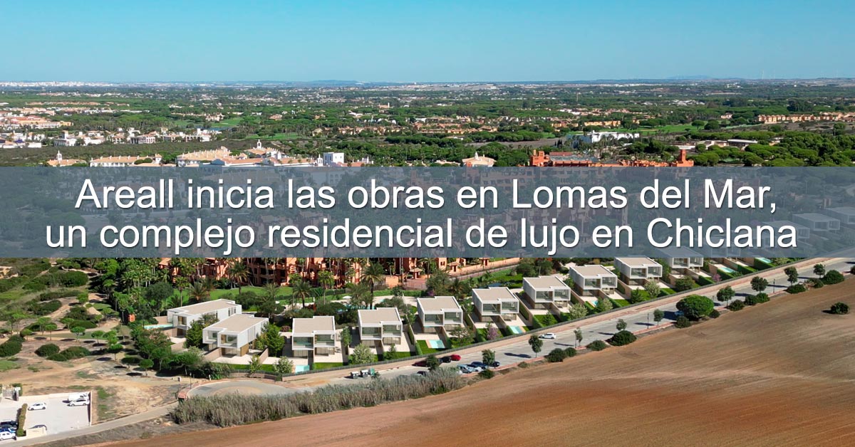 Areall inicia las obras en Lomas del Mar, un complejo residencial de lujo en Chiclana